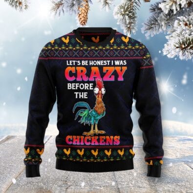 Let's Be Honest I Was Crazy Before The Chickens Ugly Christmas Sweater