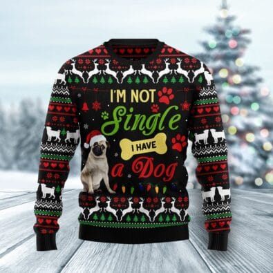 I'm not single I have a Pug Ugly Christmas Sweater
