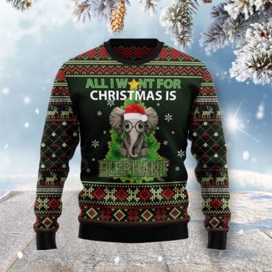 All I Want For Christmas Is Elephant Ugly Christmas Sweater