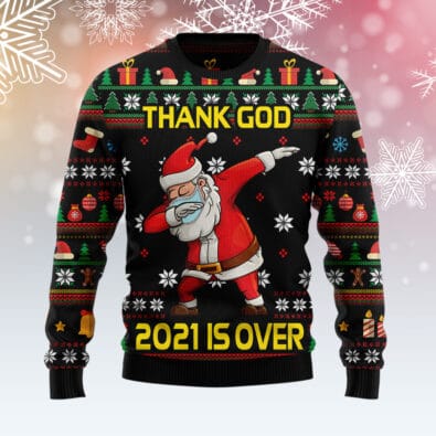 Christmas Thank God 2021 Is Over Santa Dabbing Ugly Christmas Sweater