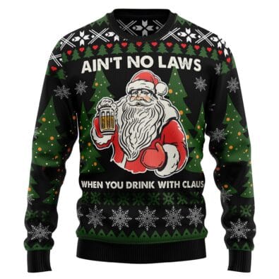 Ain‘t No Laws When You Drink With Claus Ugly Christmas Sweater