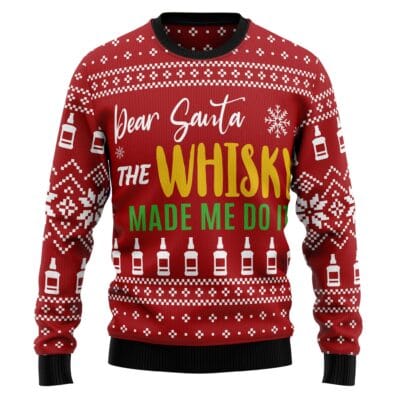 Dear Santa The Whisky Made Me Do It Ugly Christmas Sweater