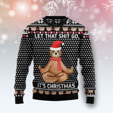 Sloth Let That Shit Go Ugly Christmas Sweater