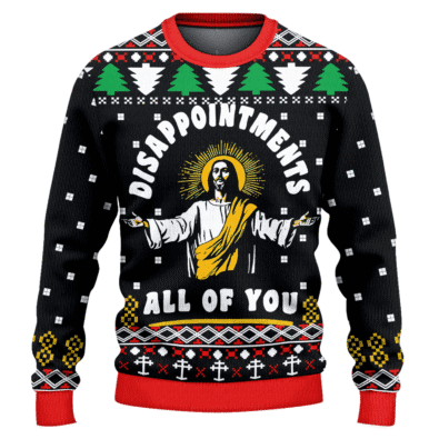 Jesus Dissappointments All Of You Ugly Christmas Sweater